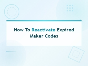 How to Reactivate Expired Maker Codes: Step-by-Step Guide