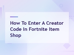 How to Enter a Creator Code in the Fortnite Item Shop – Step-by-Step Guide