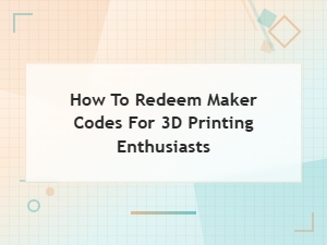 How to Redeem Maker Codes for 3d Printing Enthusiasts: Step-by-Step Guide