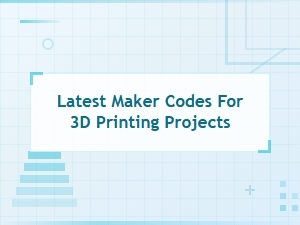 Latest Maker Codes for 3d Printing Projects - New Codes This Month