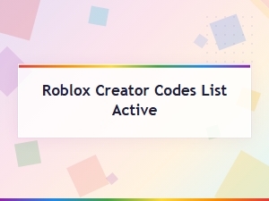 Roblox Creator Codes List Active 2024 - Updated Working Codes